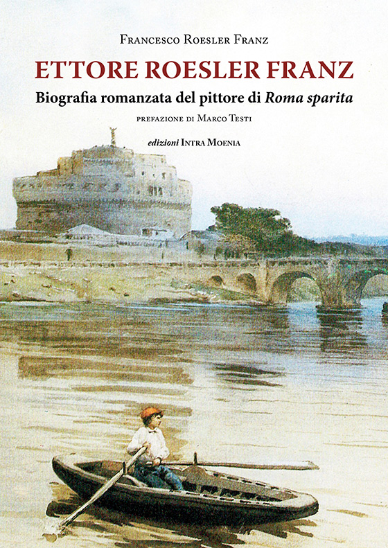 Copertina libro Ettore Roesler Franz . Biografia romanzata del pittore di Roma sparita