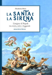 Copertina libro La Santa e La Sirena L'origine di Napoli tra storia mito e leggende