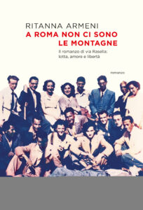 Copertina libro A Roma non ci sono le montagne. Il romanzo di via Rasella:lotta,amore e libertà